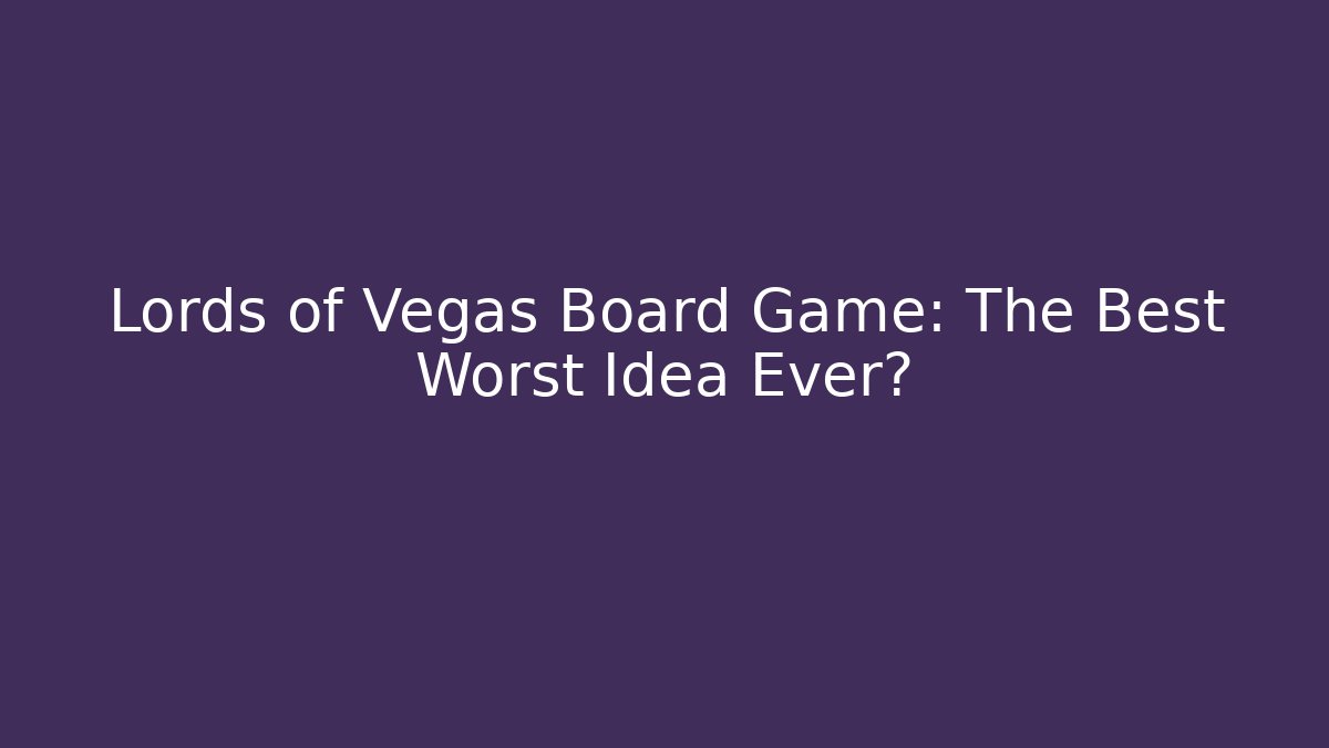 Lords of Vegas Board Game: The Best Worst Idea Ever? - Vintage E-Juice