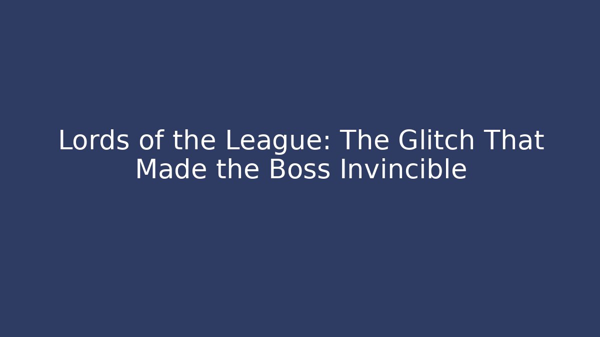 Lords of the League: The Glitch That Made the Boss Invincible
