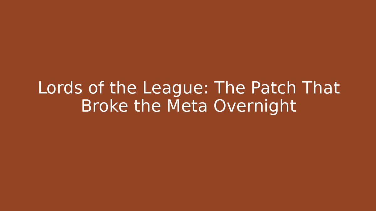 Lords of the League: The Patch That Broke the Meta Overnight
