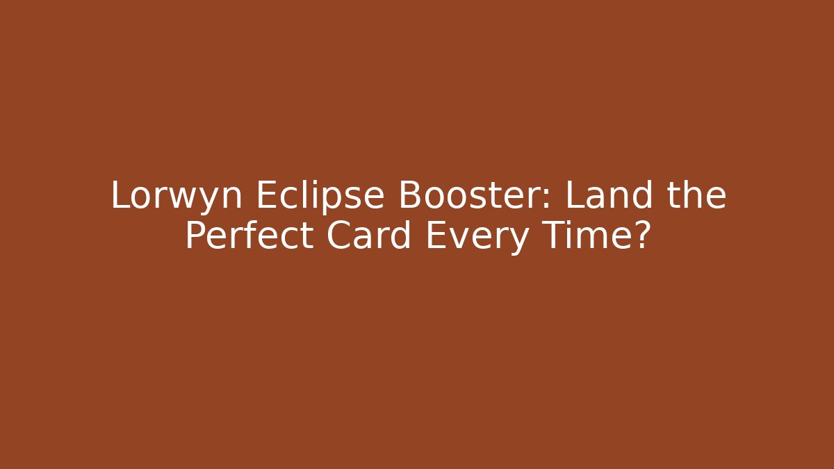 Lorwyn Eclipse Booster: Land the Perfect Card Every Time?