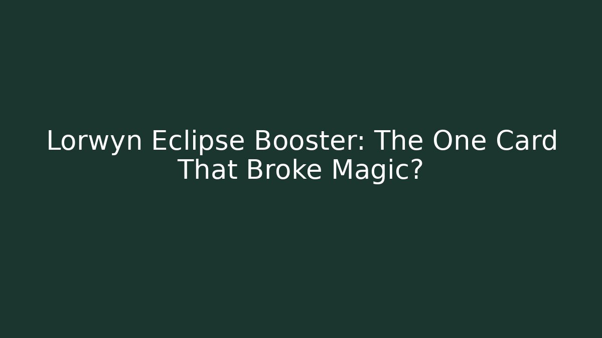 Lorwyn Eclipse Booster: The One Card That Broke Magic?