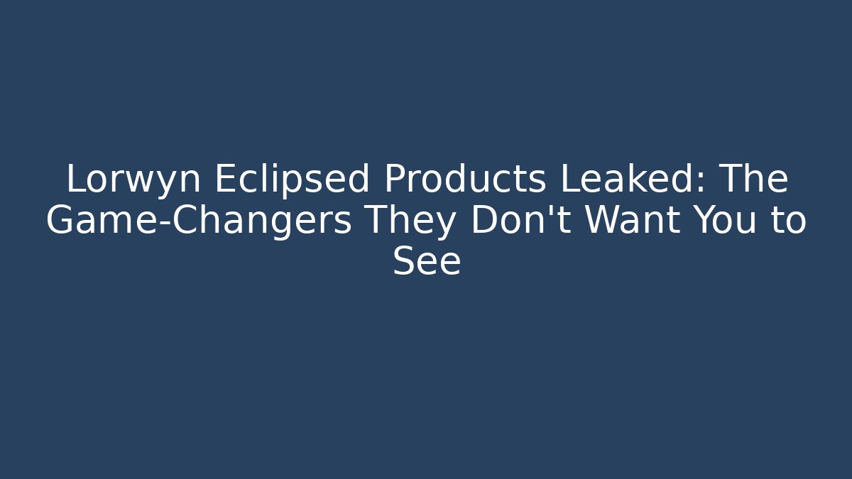 Lorwyn Eclipsed Products Leaked: The Game-Changers They Don’t Want You to See