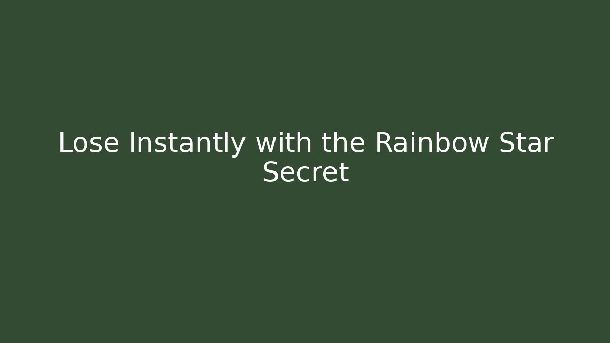 Lose Instantly with the Rainbow Star Secret