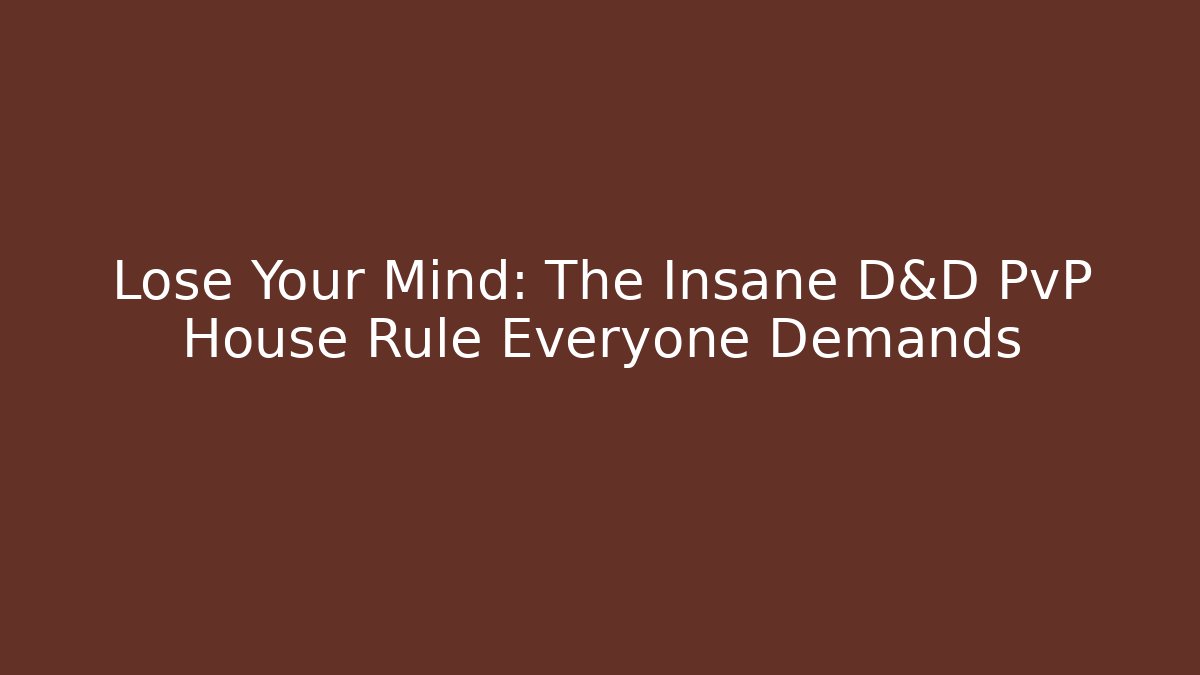 Lose Your Mind: The Insane D&D PvP House Rule Everyone Demands - Vintage E-Juice
