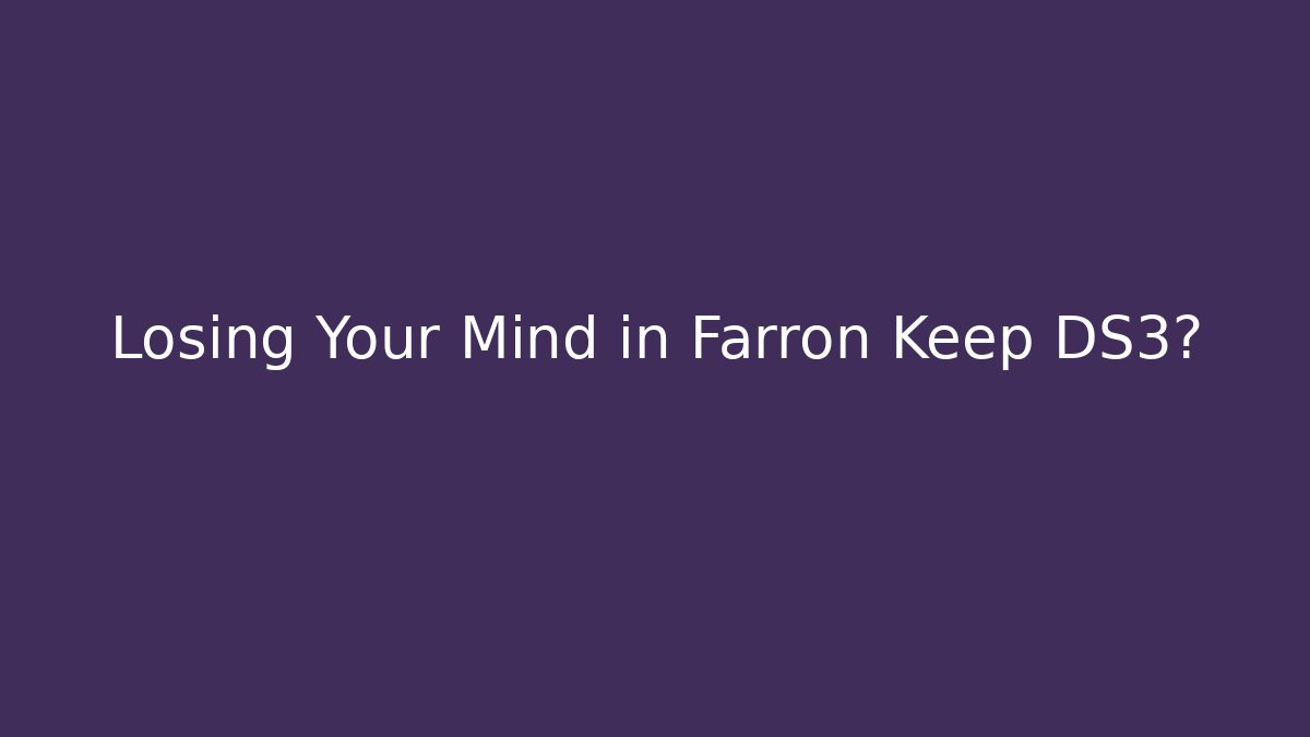 Losing Your Mind in Farron Keep DS3? - Vintage E-Juice