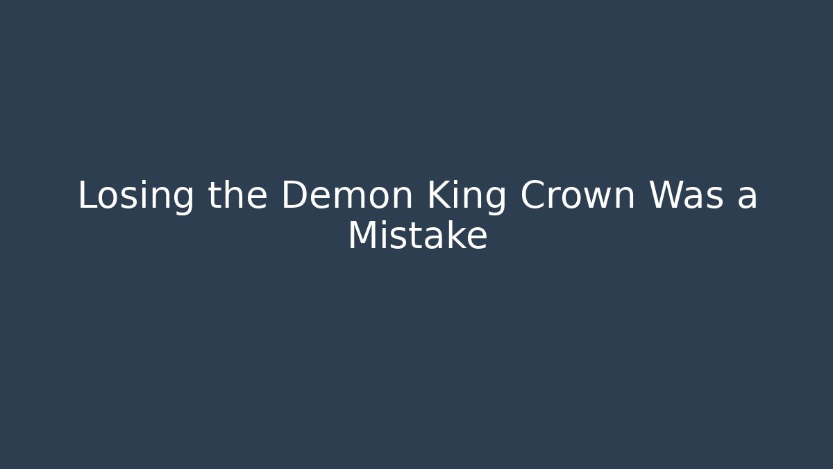 Losing the Demon King Crown Was a Mistake - Vintage E-Juice