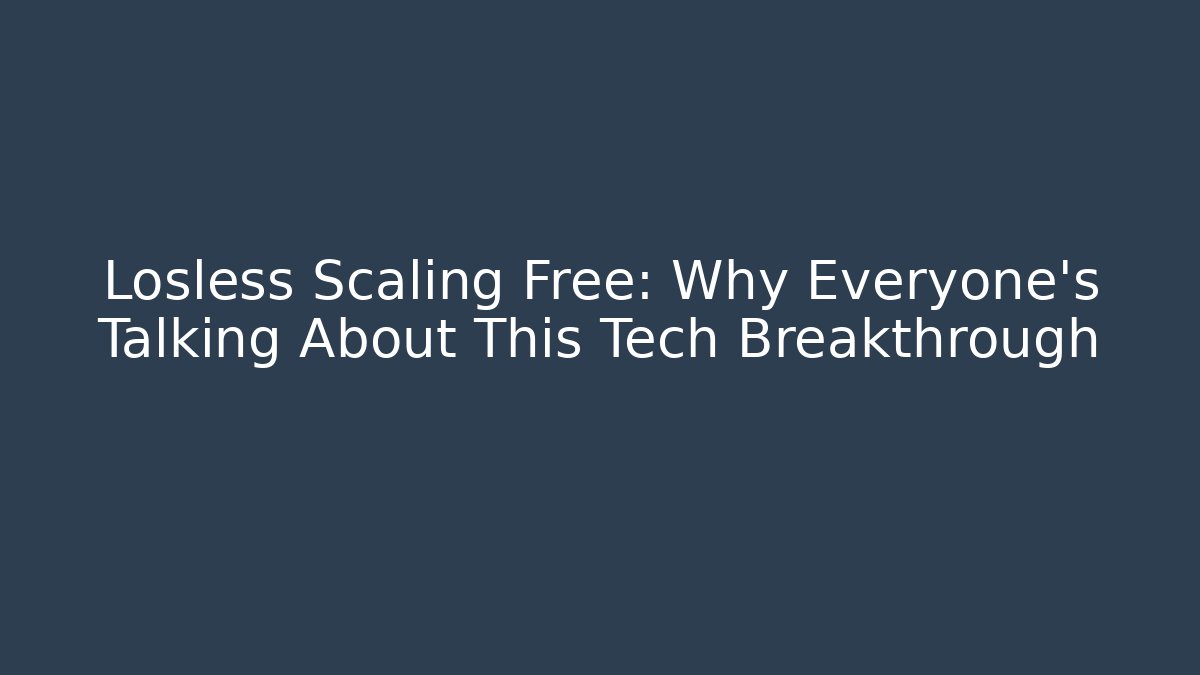 Losless Scaling Free: Why Everyone’s Talking About This Tech Breakthrough