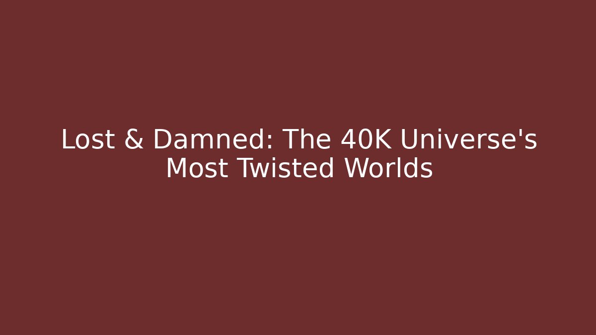 Lost & Damned: The 40K Universe's Most Twisted Worlds - Vintage E-Juice