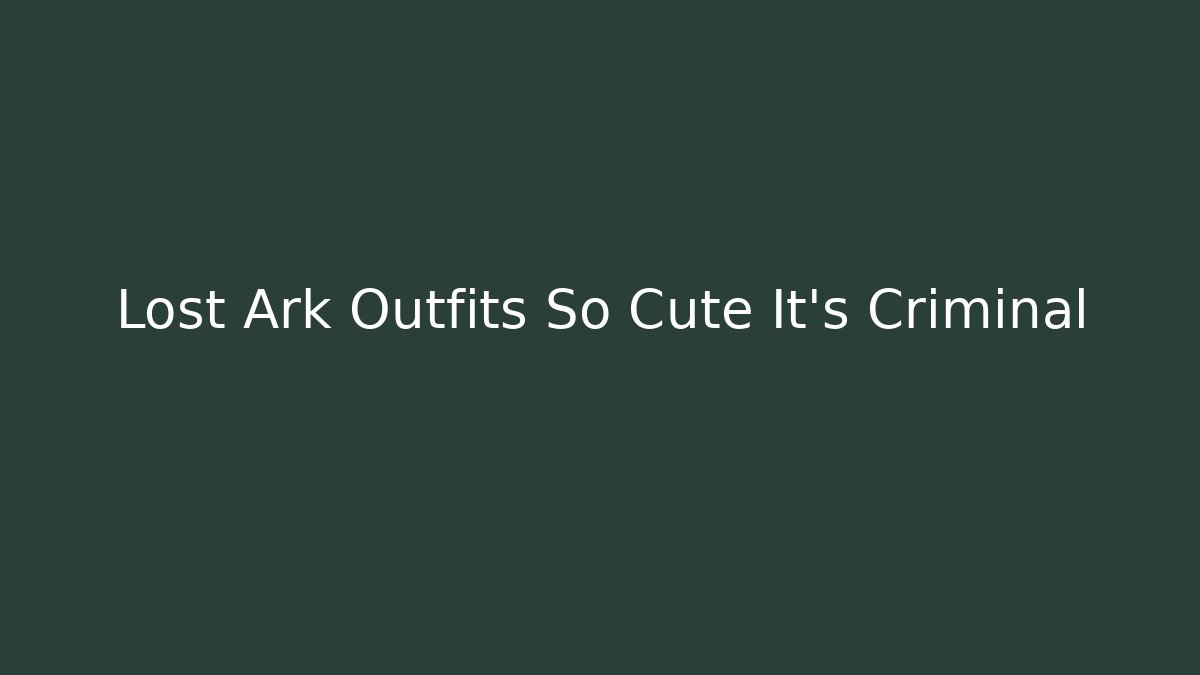 Lost Ark Outfits So Cute It's Criminal