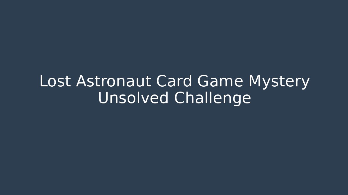 Lost Astronaut Card Game Mystery Unsolved Challenge