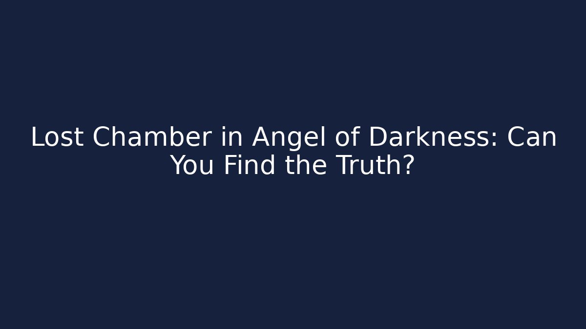 Lost Chamber in Angel of Darkness: Can You Find the Truth?