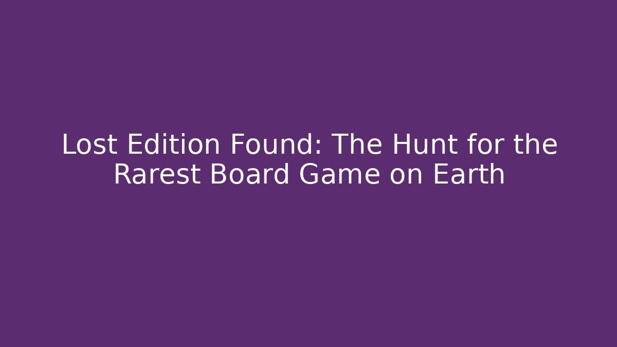 Lost Edition Found: The Hunt for the Rarest Board Game on Earth