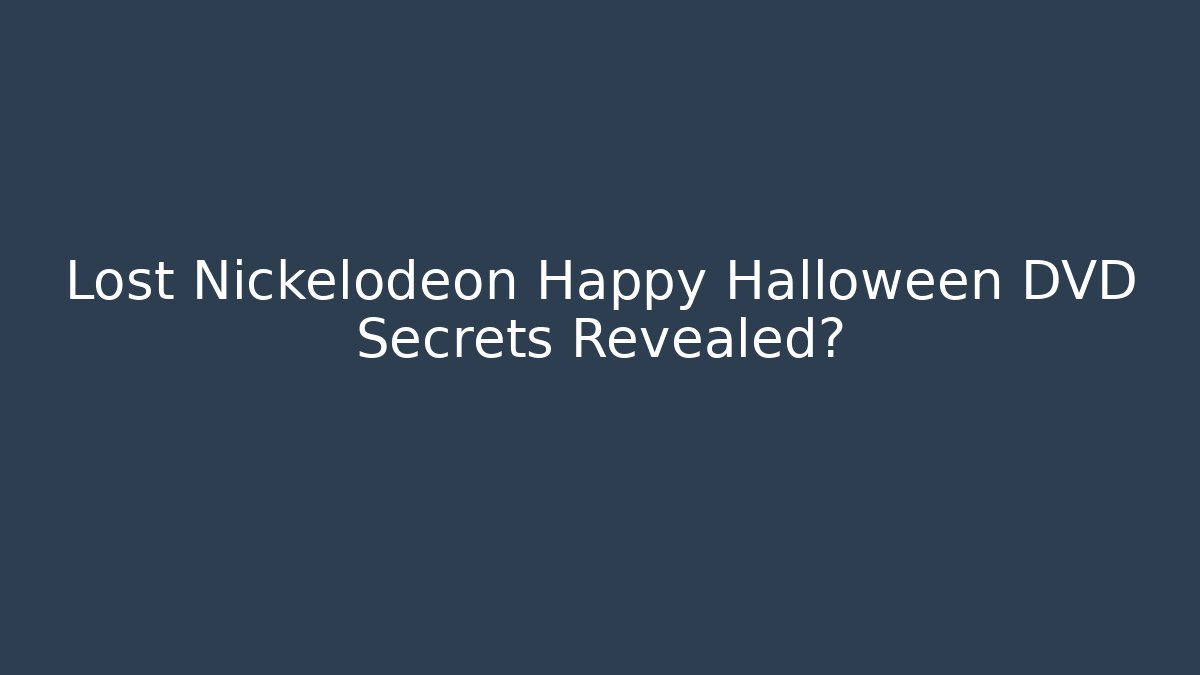 Lost Nickelodeon Happy Halloween DVD Secrets Revealed?