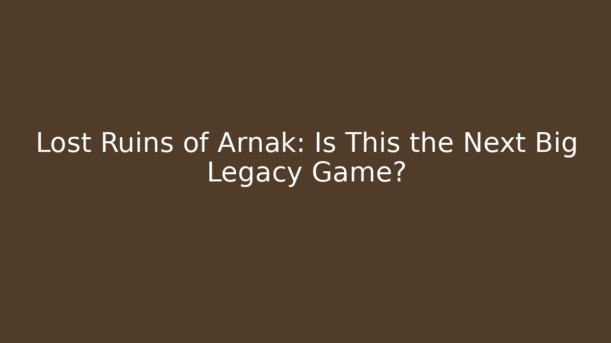 Lost Ruins of Arnak: Is This the Next Big Legacy Game?