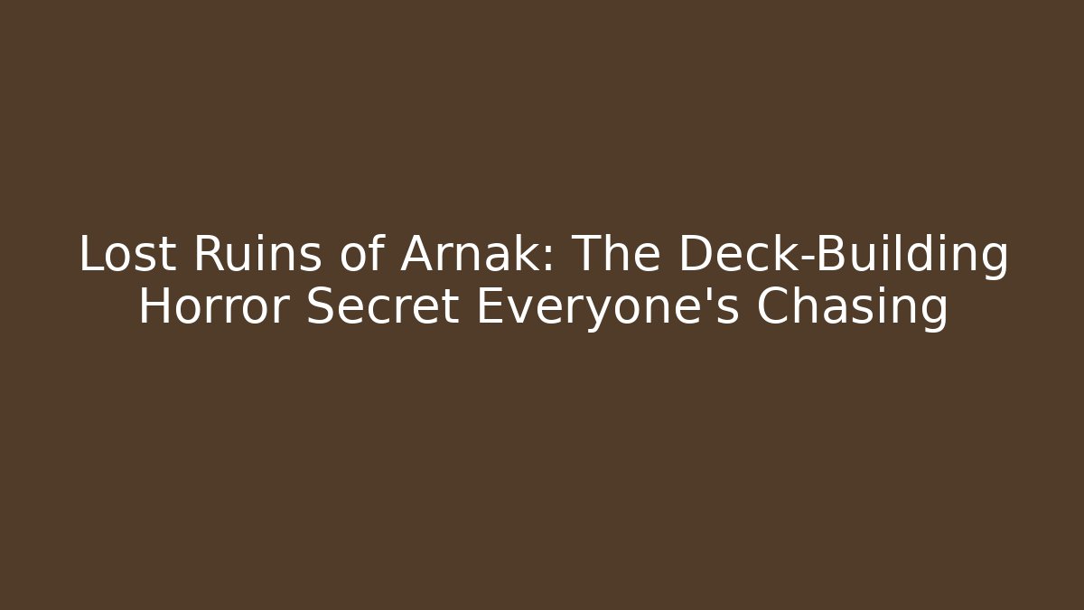 Lost Ruins of Arnak: The Deck-Building Horror Secret Everyone's Chasing