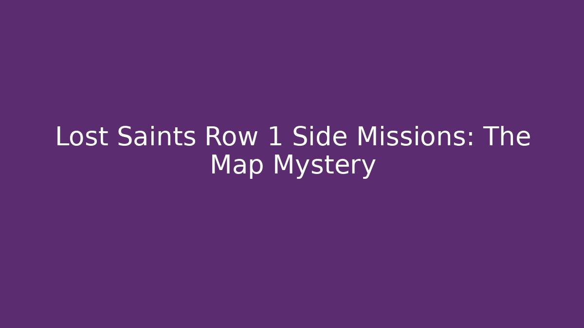 Lost Saints Row 1 Side Missions: The Map Mystery