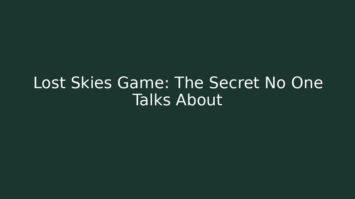 Lost Skies Game: The Secret No One Talks About