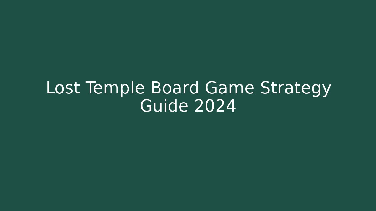 Lost Temple Board Game Strategy Guide 2024 - Vintage E-Juice