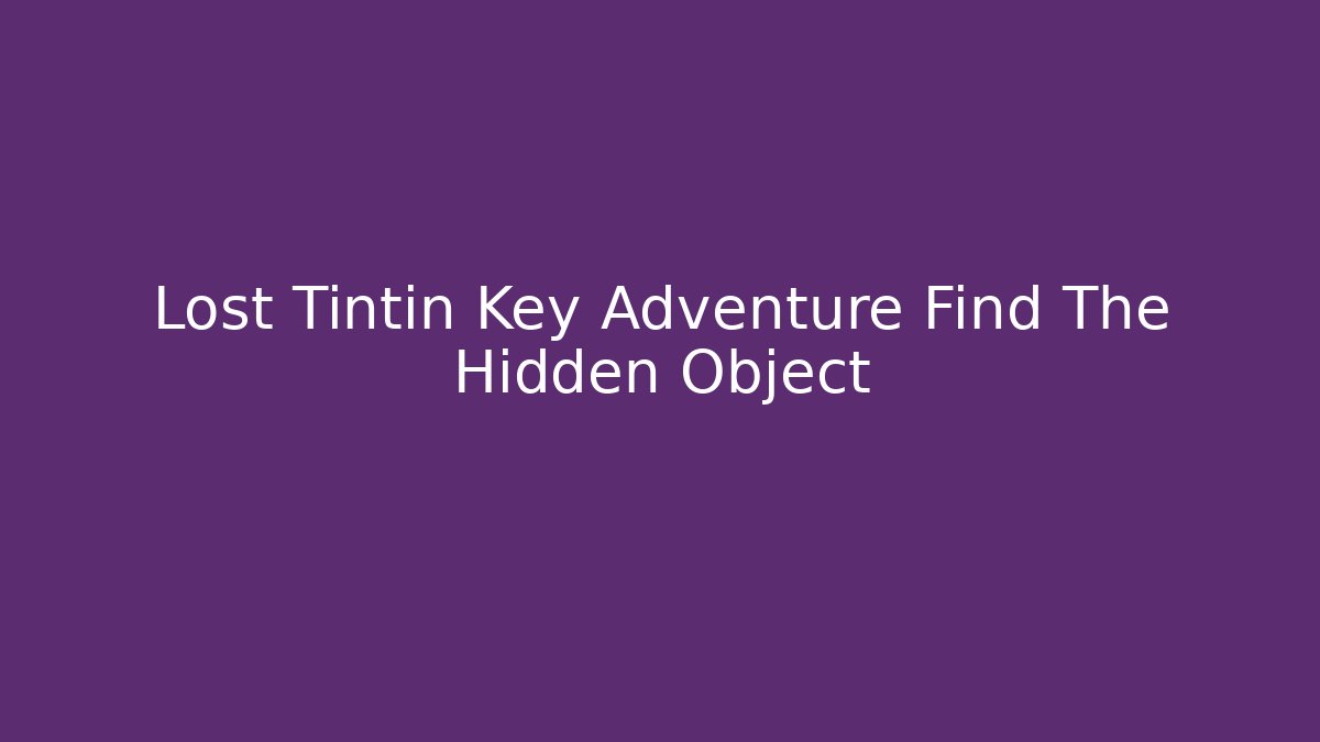 Lost Tintin Key Adventure Find The Hidden Object