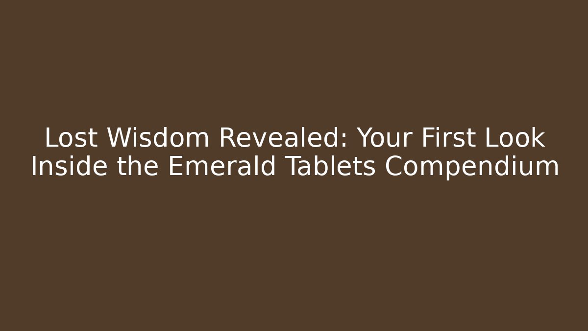 Lost Wisdom Revealed: Your First Look Inside the Emerald Tablets Compendium