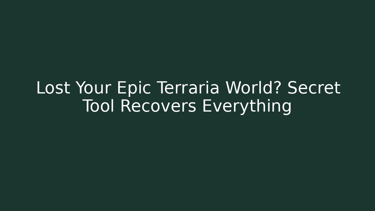 Lost Your Epic Terraria World? Secret Tool Recovers Everything