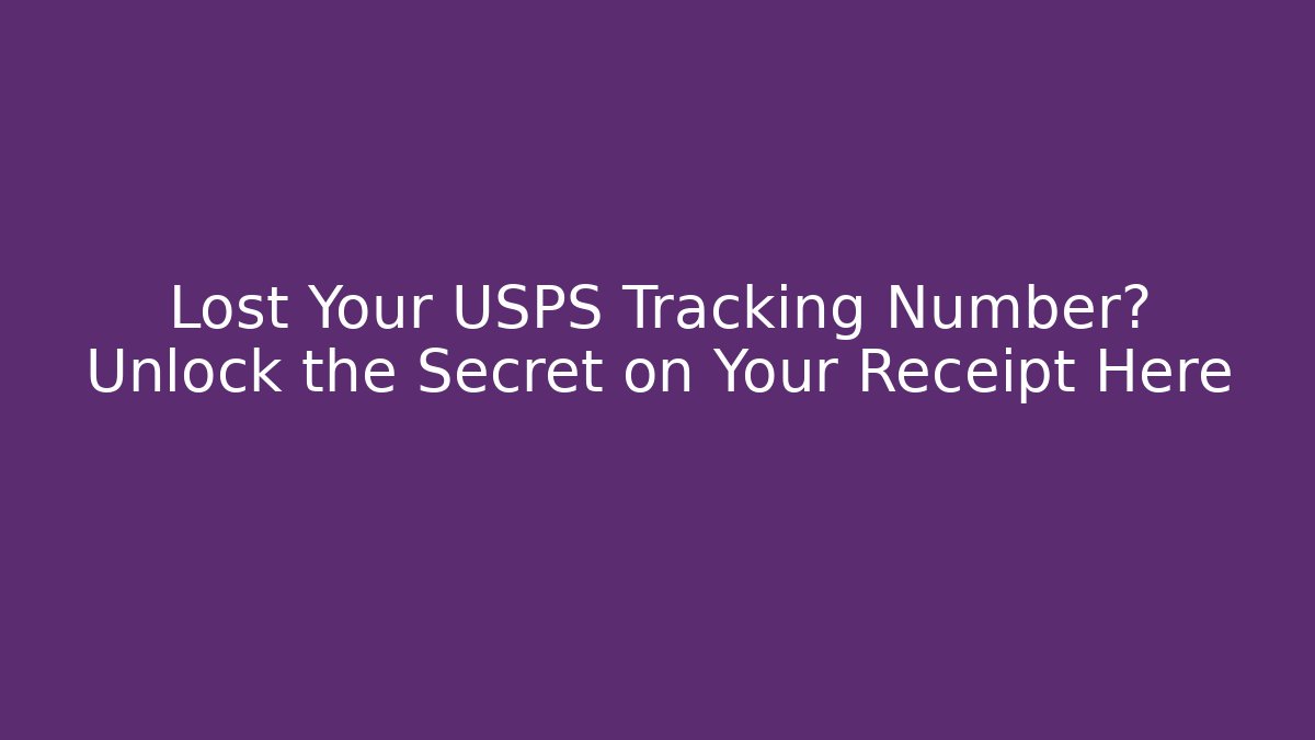 Lost Your USPS Tracking Number? Unlock the Secret on Your Receipt Here