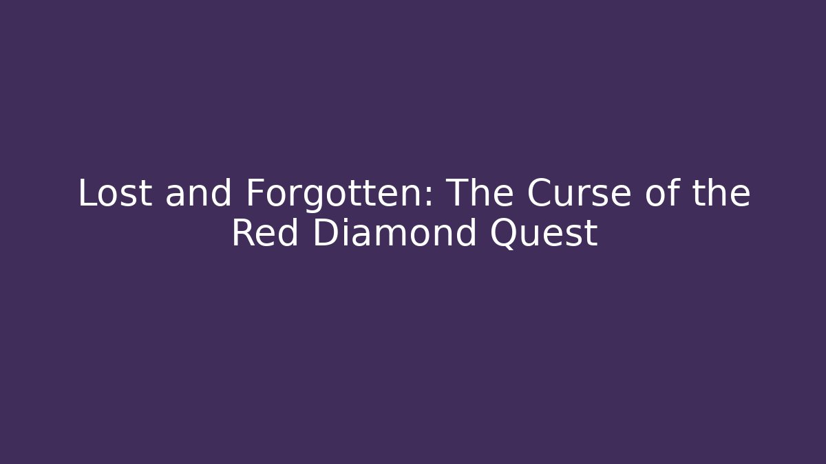 Lost and Forgotten: The Curse of the Red Diamond Quest