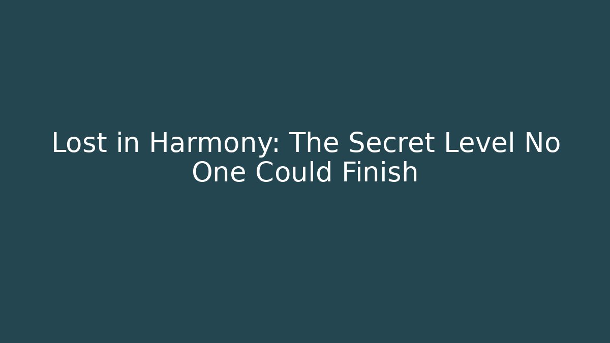 Lost in Harmony: The Secret Level No One Could Finish