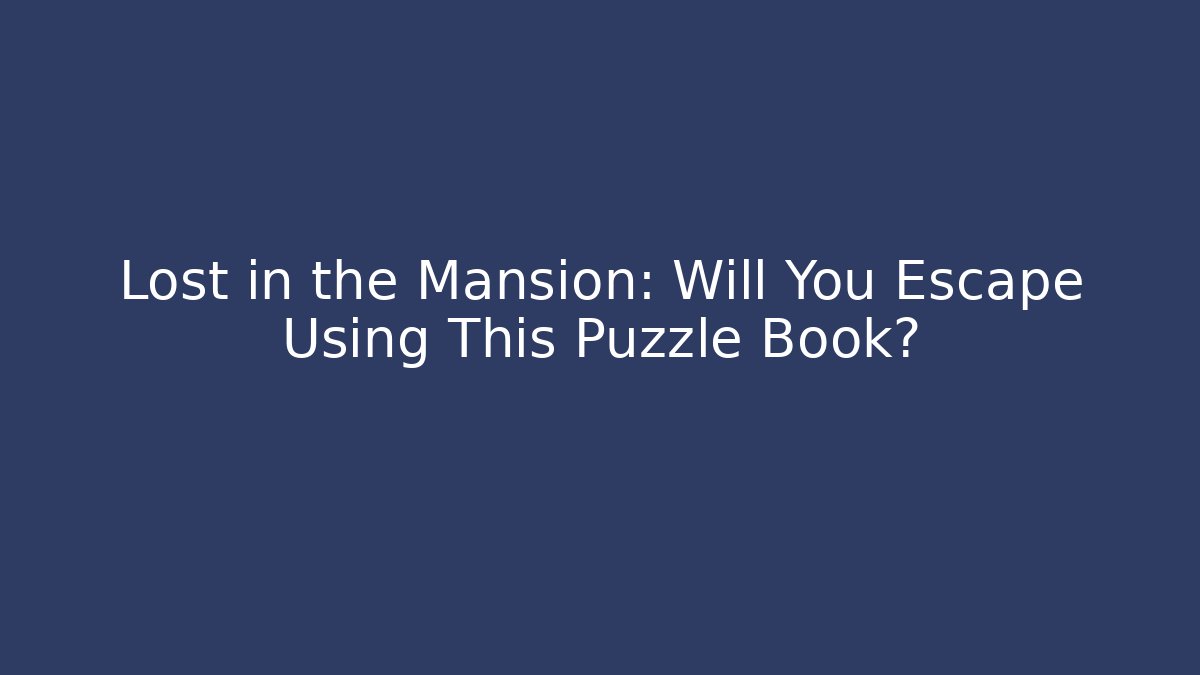 Lost in the Mansion: Will You Escape Using This Puzzle Book? - Vintage E-Juice