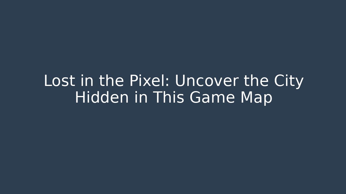 Lost in the Pixel: Uncover the City Hidden in This Game Map