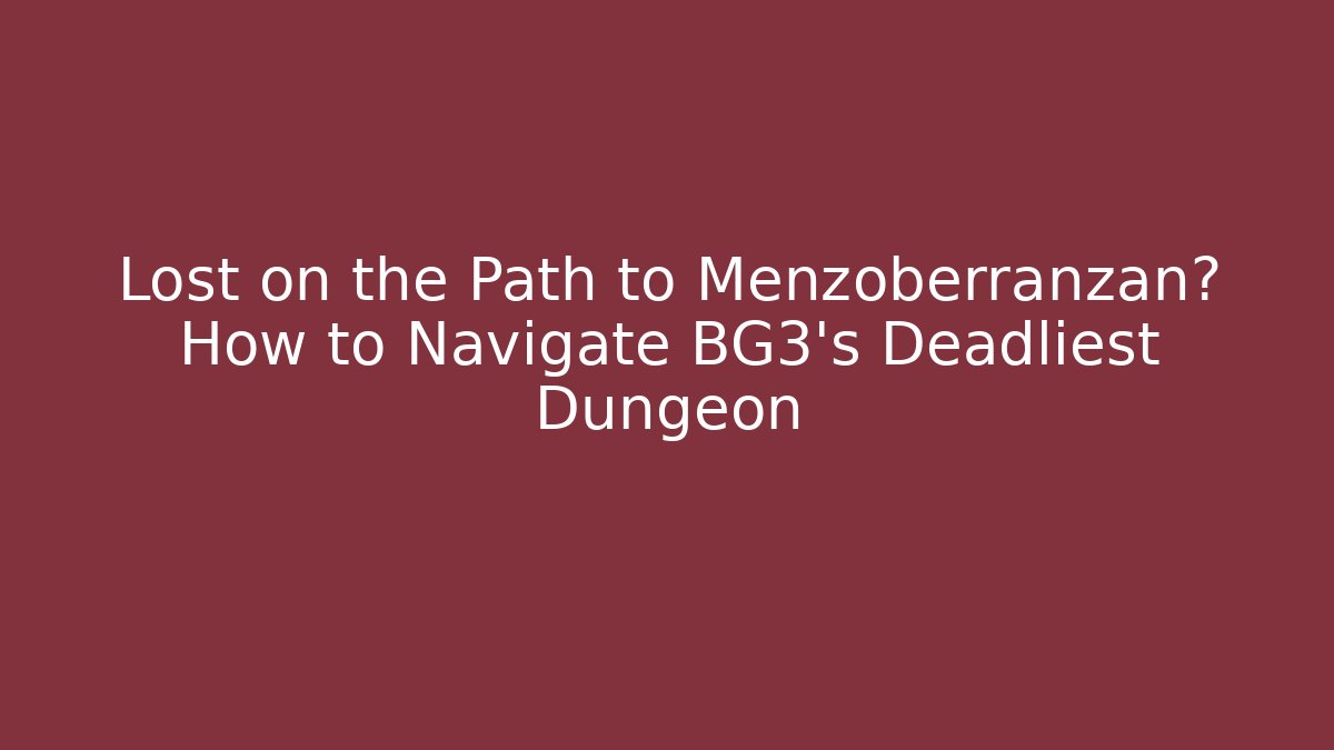 Lost on the Path to Menzoberranzan? How to Navigate BG3's Deadliest Dungeon