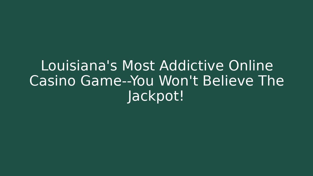 Louisiana’s Most Addictive Online Casino Game—You Won’t Believe The Jackpot!