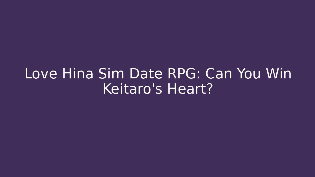 Love Hina Sim Date RPG: Can You Win Keitaro's Heart?