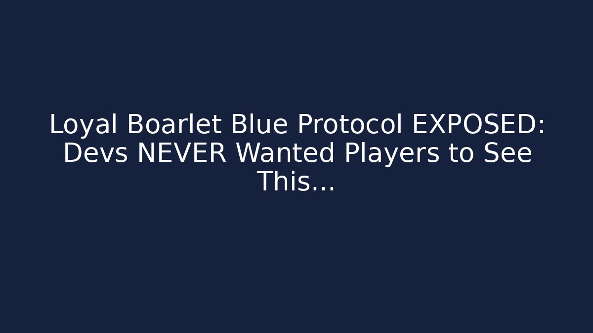 Loyal Boarlet Blue Protocol EXPOSED: Devs NEVER Wanted Players to See This…