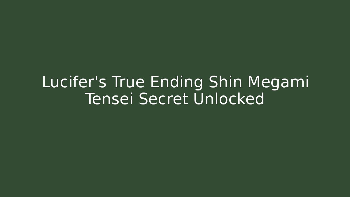 Lucifer's True Ending Shin Megami Tensei Secret Unlocked