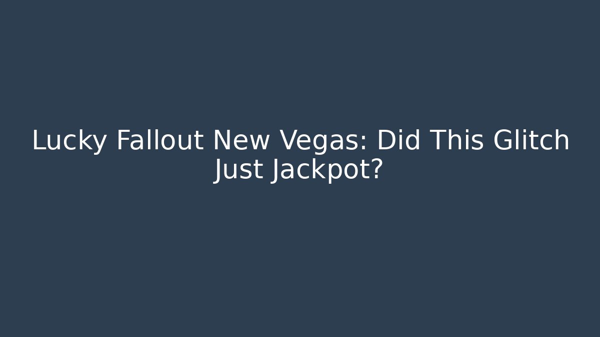 Lucky Fallout New Vegas: Did This Glitch Just Jackpot? - Vintage E-Juice