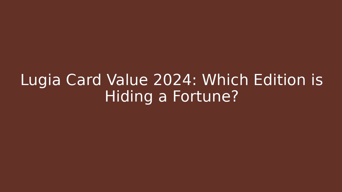 Lugia Card Value 2024: Which Edition is Hiding a Fortune?