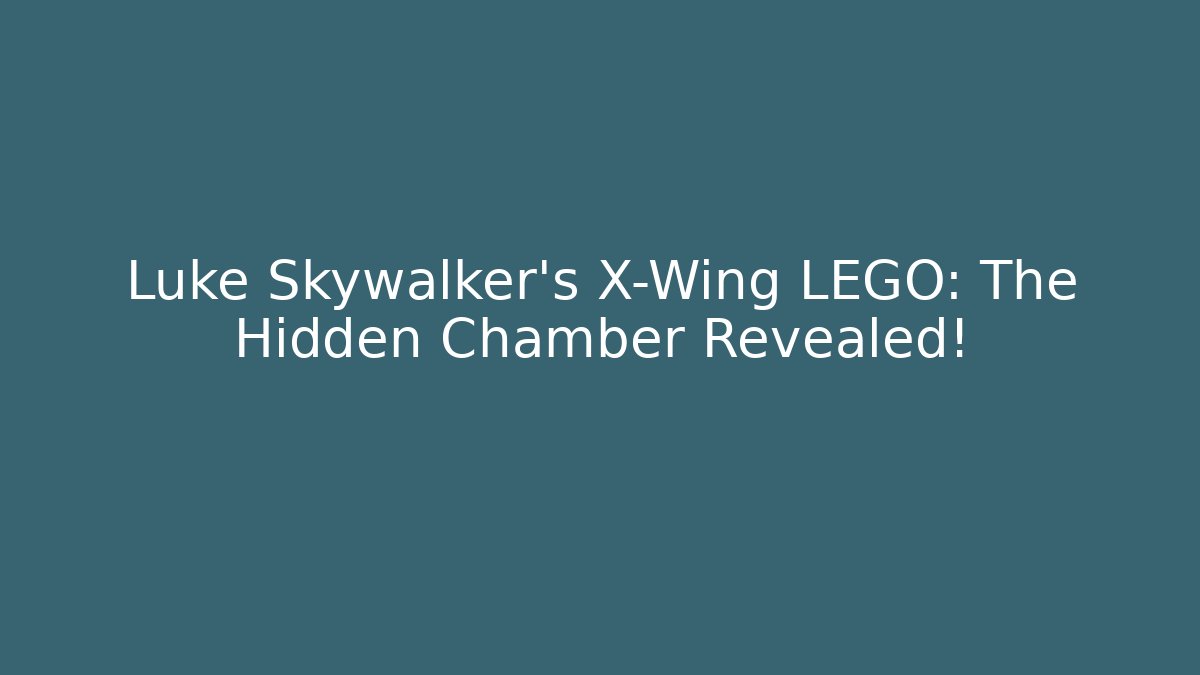 Luke Skywalker's X-Wing LEGO: The Hidden Chamber Revealed!