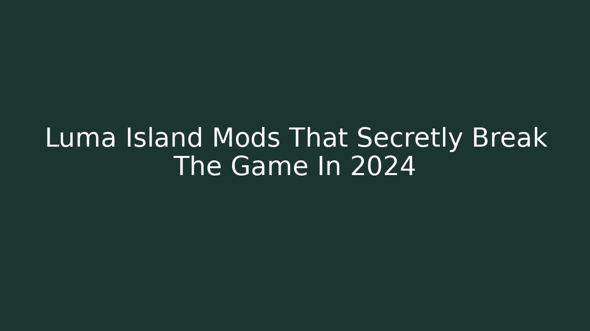 Luma Island Mods That Secretly Break The Game In 2024