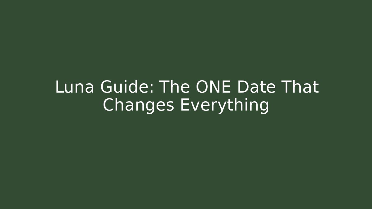 Luna Guide: The ONE Date That Changes Everything
