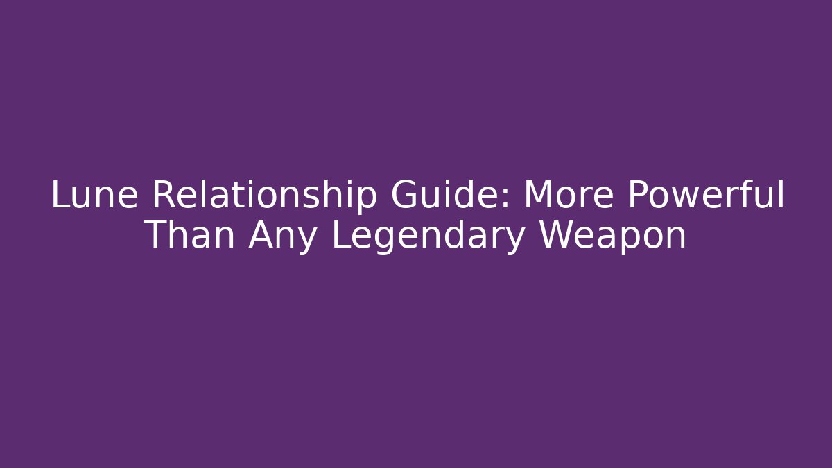 Lune Relationship Guide: More Powerful Than Any Legendary Weapon - Vintage E-Juice