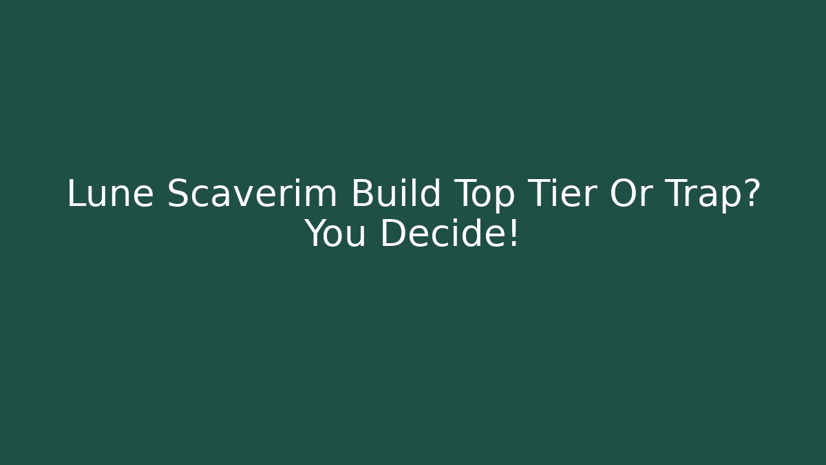 Lune Scaverim Build Top Tier Or Trap? You Decide!