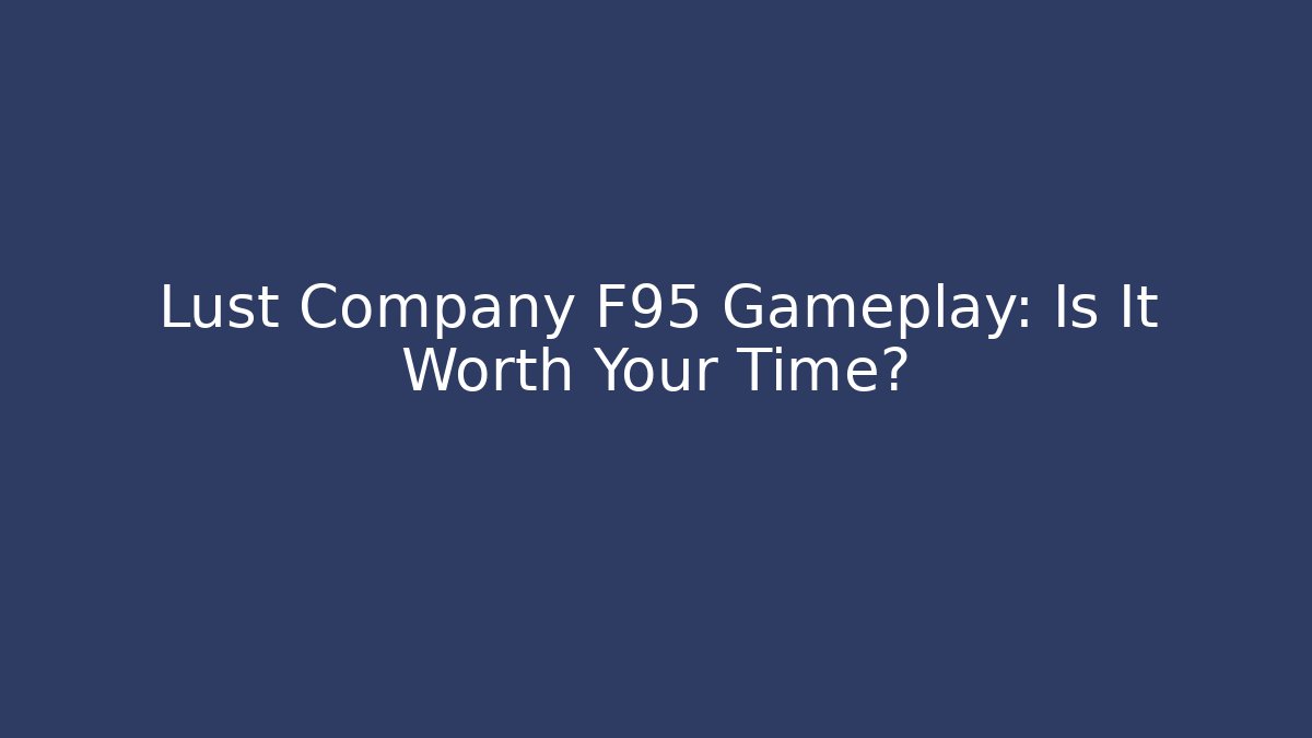 Lust Company F95 Gameplay: Is It Worth Your Time?