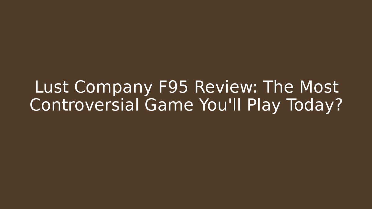 Lust Company F95 Review: The Most Controversial Game You'll Play Today?