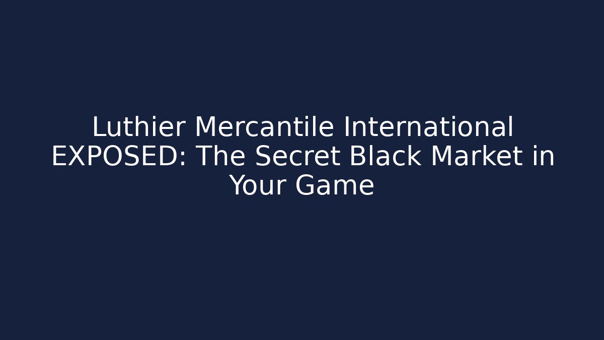 Luthier Mercantile International EXPOSED: The Secret Black Market in Your Game