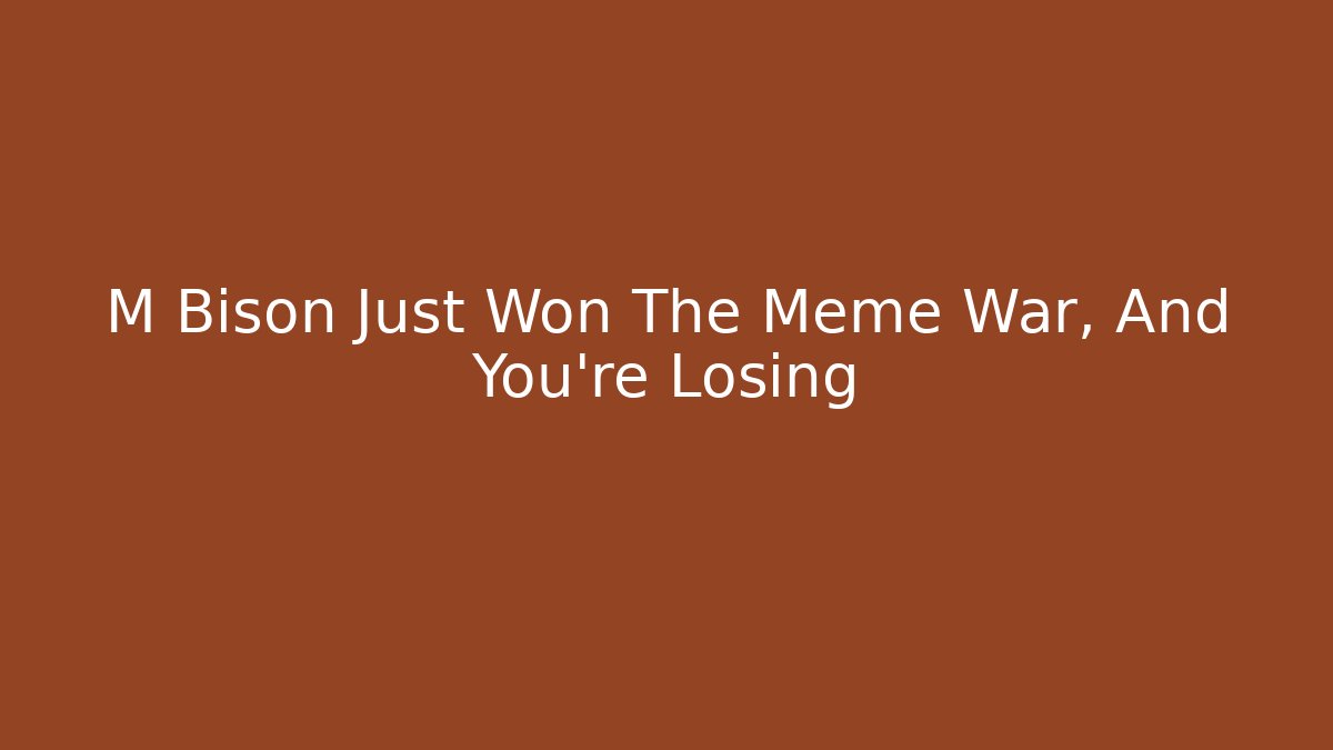 M Bison Just Won The Meme War, And You're Losing