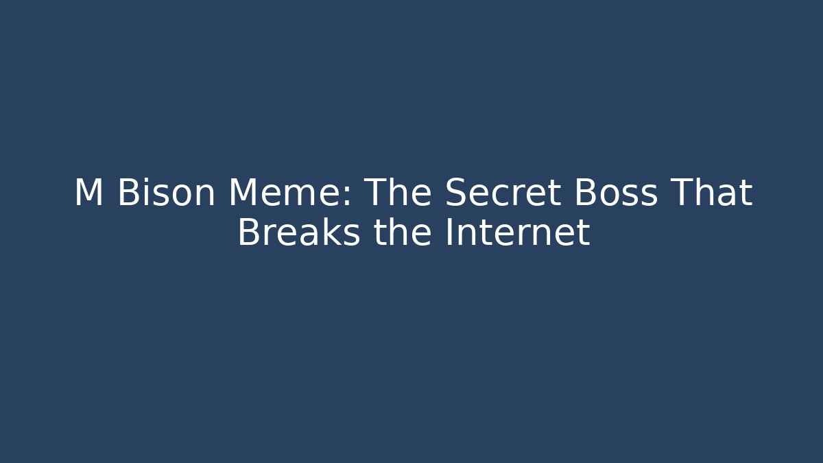 M Bison Meme: The Secret Boss That Breaks the Internet