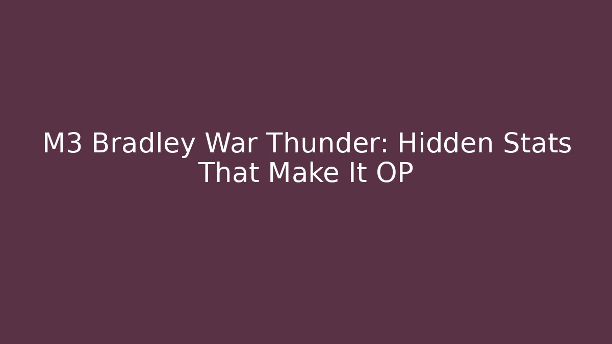 M3 Bradley War Thunder: Hidden Stats That Make It OP - Vintage E-Juice