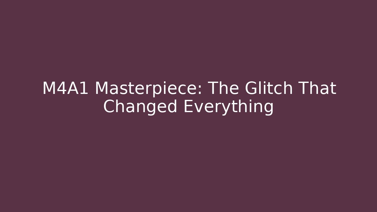 M4A1 Masterpiece: The Glitch That Changed Everything