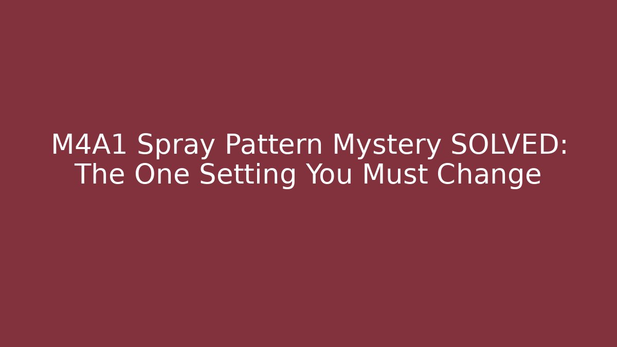 M4A1 Spray Pattern Mystery SOLVED: The One Setting You Must Change